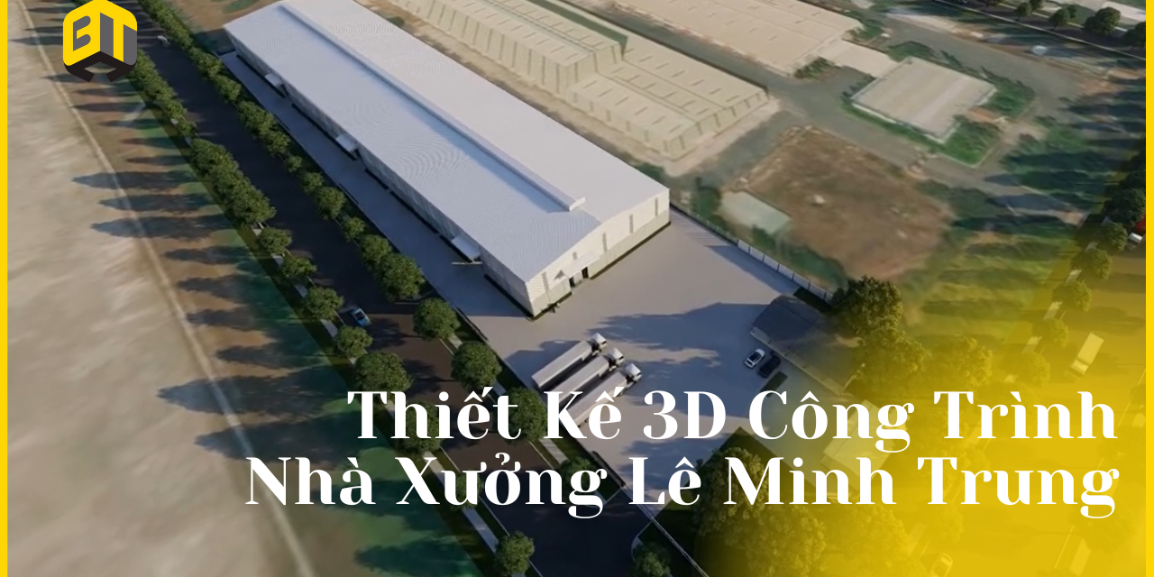 MIỄN PHÍ TƯ VẤN THIẾT KẾ QUY HOẠCH VÀ DỰNG PHIM 3D NHÀ KHO LÊ MINH TRUNG